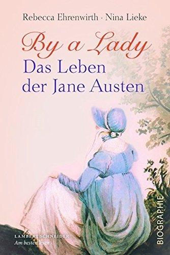 {Rezension} By a Lady. Das Leben der Jane Austen von 	Rebecca Ehrenwirth und Nina Lieke