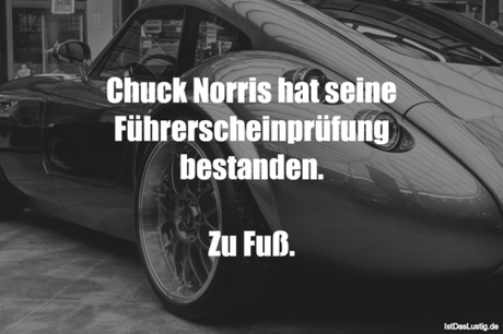 Lustiger BilderSpruch - Chuck Norris hat seine Führerscheinprüfung...