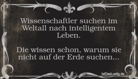 Lustiger BilderSpruch - Wissenschaftler suchen im Weltall nach...