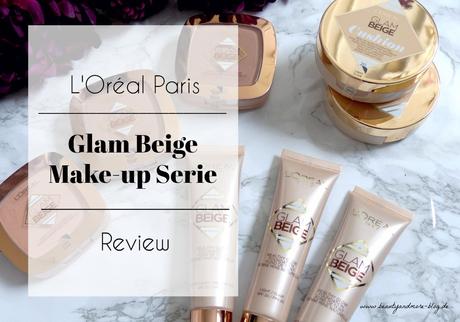 L’Oréal Paris Glam Beige Make-up Serie – Review