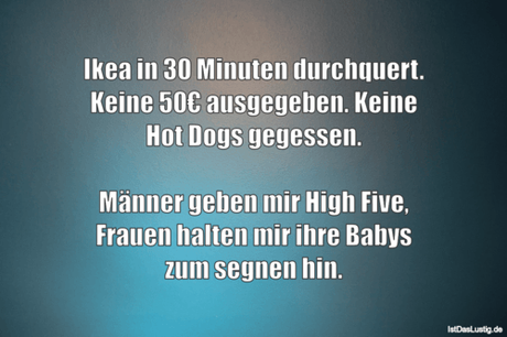 Lustiger BilderSpruch - Ikea in 30 Minuten durchquert. Keine 50€...