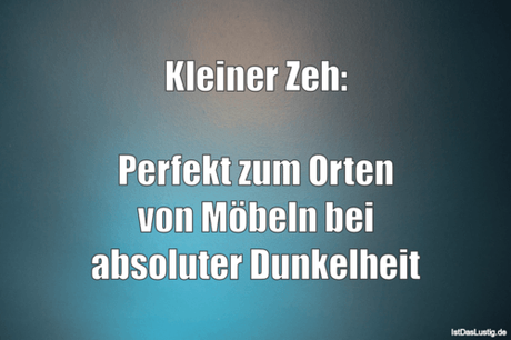 Lustiger BilderSpruch - Kleiner Zeh:  Perfekt zum Orten von Möbeln bei...