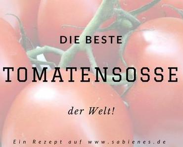 Die beste Tomatensoße der Welt – Ganz einfach selbst gemacht!