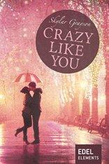 [Rezension] „Crazy like you“ (Crazy-Reihe 3), Skylar Grayson (Edel Elements)