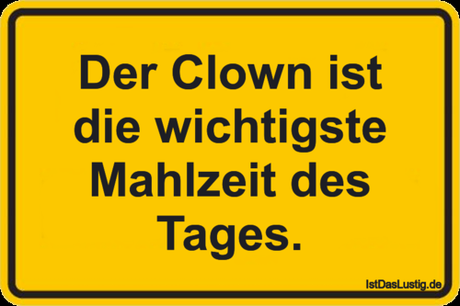 Lustiger BilderSpruch - Der Clown ist die wichtigste Mahlzeit des Tages.