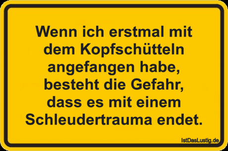 Lustiger BilderSpruch - Wenn ich erstmal mit dem Kopfschütteln...