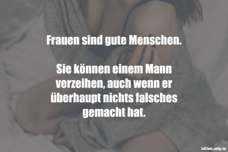 Lustiger BilderSpruch - Frauen sind gute Menschen.  Sie können einem...