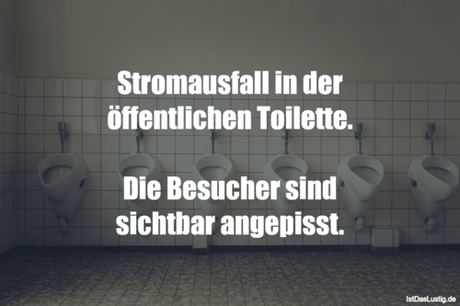 Lustiger BilderSpruch - Stromausfall in der öffentlichen Toilette.  Die...