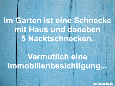 Lustiger BilderSpruch - Im Garten ist eine Schnecke mit Haus und...