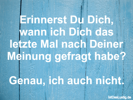 Lustiger BilderSpruch - Erinnerst Du Dich, wann ich Dich das letzte Mal...
