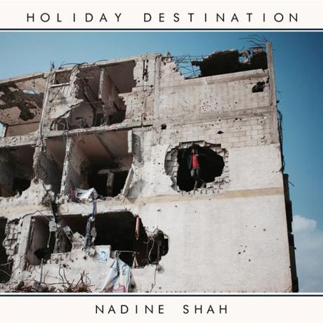 Rezension: Nadine Shah – Holiday Destination (1965 Records, 2017)