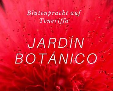 Der Jardin Botanico – Blütenpracht im Botanischen  Garten auf Teneriffa