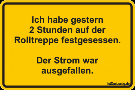 Lustiger BilderSpruch - Ich habe gestern 2 Stunden auf der Rolltreppe...