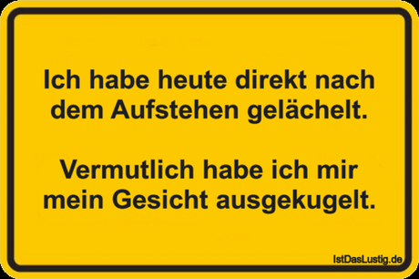 Lustiger BilderSpruch - Ich habe heute direkt nach dem Aufstehen...