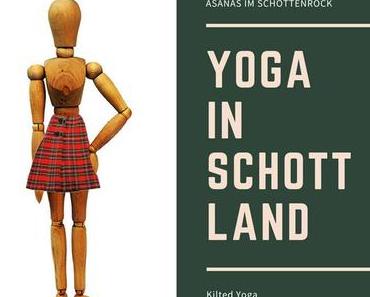 Yoga in Schottland – Asanas im Schottenrock mit Kilted Yoga