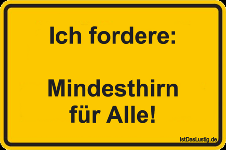 Lustiger BilderSpruch - Ich fordere:  Mindesthirn für Alle!