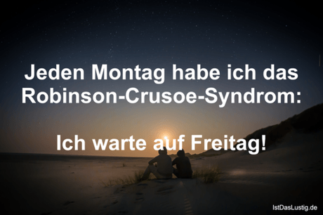 Lustiger BilderSpruch - Jeden Montag habe ich das...