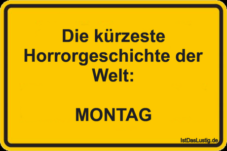 Lustiger BilderSpruch - Die kürzeste Horrorgeschichte der Welt:  MONTAG