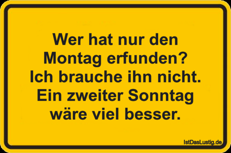 Lustiger BilderSpruch - Wer hat nur den Montag erfunden? Ich brauche...