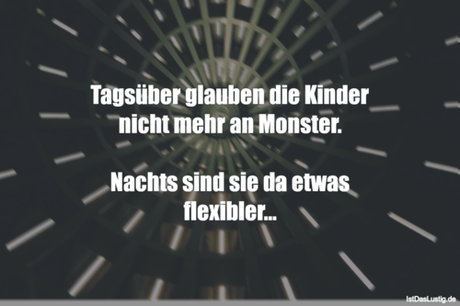 Lustiger BilderSpruch - Tagsüber glauben die Kinder nicht mehr an...