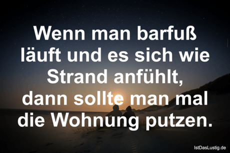 Lustiger BilderSpruch - Wenn man barfuß läuft und es sich wie Strand...