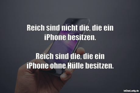 Lustiger BilderSpruch - Reich sind nicht die, die ein iPhone besitzen....