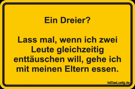 Lustiger BilderSpruch - Ein Dreier?  Lass mal, wenn ich zwei Leute...