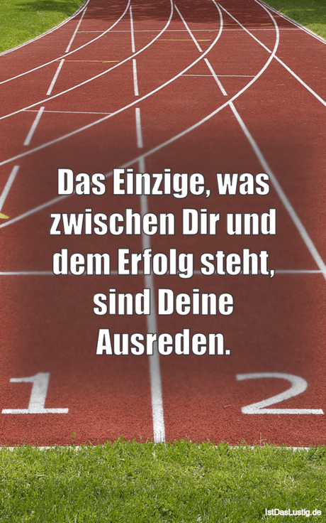 Lustiger BilderSpruch - Das Einzige, was zwischen Dir und dem Erfolg...