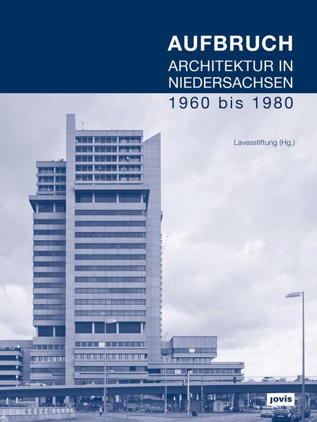 Aufbruch. Architektur in Niedersachsen 1960 bis 1980