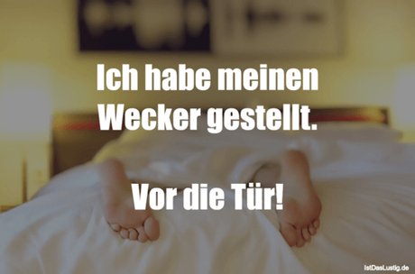 Lustiger BilderSpruch - Ich habe meinen Wecker gestellt.  Vor die Tür!