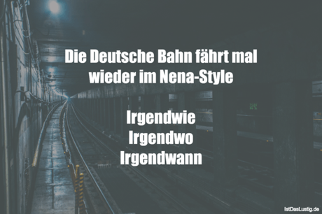 Lustiger BilderSpruch - Die Deutsche Bahn fährt mal wieder im...