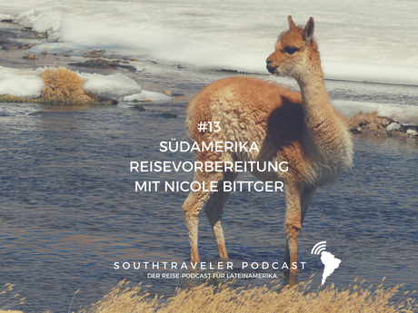Podcast #13 – Südamerika Reisevorbereitung mit Nicole Bittger