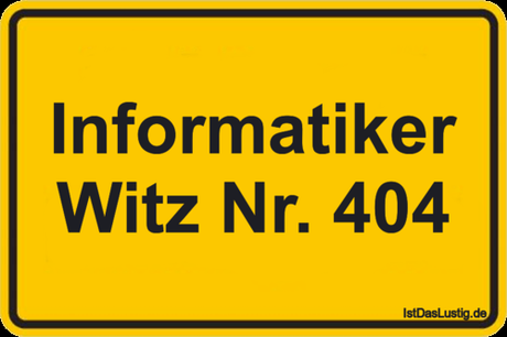 Lustiger BilderSpruch - Informatiker Witz Nr. 404