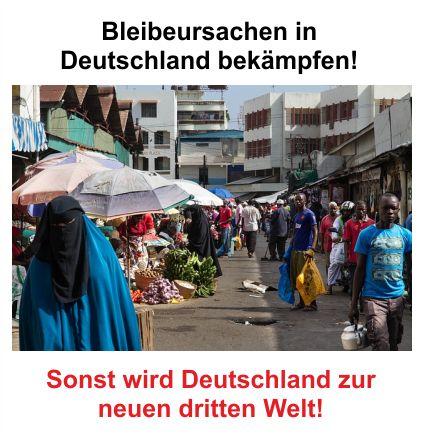 Zu den Fluchtursachen sind die Bleibeursachen zu bekämpfen, nur so bleibt Deutschland überlebensfähig