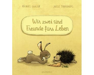 Engler, Michael: Wir zwei sind Freunde fürs Leben (Kinderbuch)