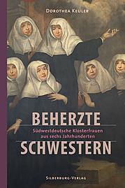 beherzte schwestern – südwestdeutsche klosterschwester aus sechs jahrhunderten