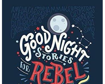 {Rezension} Good Night Stories for Rebel Girls: 100 außergewöhnliche Frauen von Elena Favilli & Francesca Cavallo