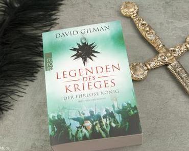 Buchvorstellung - Legenden des Krieges: Der ehrlose König  von David Gilman