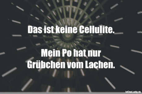 Lustiger BilderSpruch - Das ist keine Cellulite.  Mein Po hat nur...