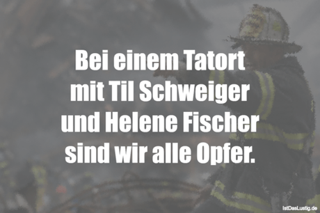 Lustiger BilderSpruch - Bei einem Tatort mit Til Schweiger und Helene...