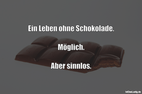 Lustiger BilderSpruch - Ein Leben ohne Schokolade.  Möglich.  Aber...
