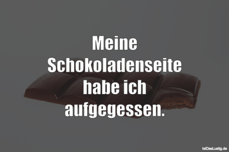Lustiger BilderSpruch - Meine Schokoladenseite habe ich aufgegessen.