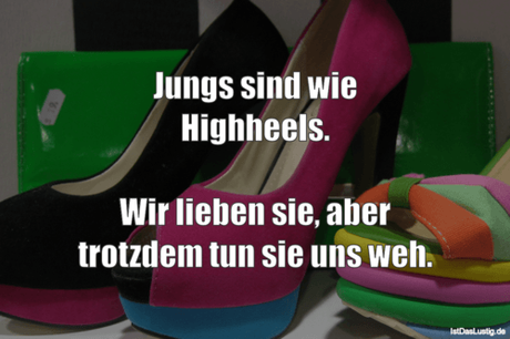 Lustiger BilderSpruch - Jungs sind wie Highheels.  Wir lieben sie, aber...