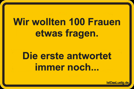 Lustiger BilderSpruch - Wir wollten 100 Frauen etwas fragen.  Die erste...