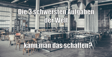 Story: Die 3 schwersten Aufgaben der Welt