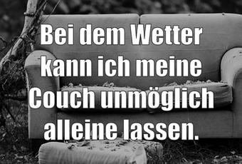 Bei Dem Wetter Kann Ich Meine Couch Unmoglich