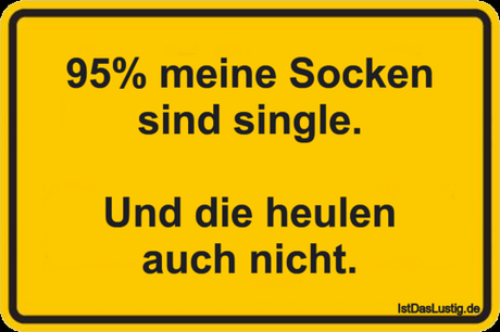 Lustiger BilderSpruch - 95% meine Socken sind single.  Und die heulen...