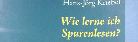 Hans-Jörg Kriebel – Wie lerne ich Spurenlesen