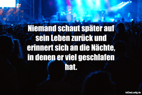 Lustiger BilderSpruch - Niemand schaut später auf sein Leben zurück und...