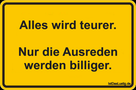 Lustiger BilderSpruch - Alles wird teurer.  Nur die Ausreden werden...